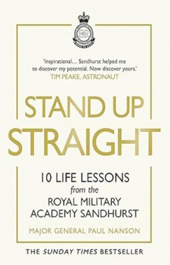 Stand Up Straight: 10 Life Lessons from the Royal Military Academy Sandhurst